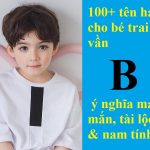 100+ tên hay cho con trai vần B ý nghĩa đẹp, may mắn