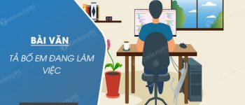 15 Bài văn Tả bố em đang làm việc lớp 5 hay nhất