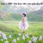 150+ tên hay cho con gái vần H vừa đẹp vừa dễ thương