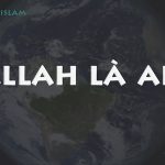 Allah là ai? Bản chất của Ngài Allah là gì?