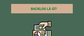 Backlog là gì? Product Backlog là gì? Tại sao Backlog lại quan trọng?