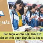 Bàn luận về câu nói: Tuổi trẻ cần có thói quen đẹp, đó là đọc sách…