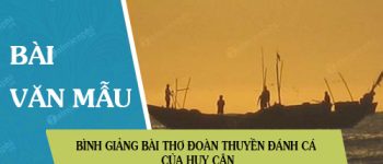 Bình giảng bài thơ Đoàn thuyền đánh cá của Huy Cận