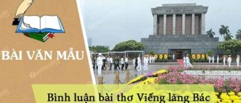 Bình luận bài thơ Viếng lăng Bác