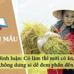 Bình luận câu tục ngữ: Có làm thì mới có ăn, không dưng ai dễ đem phần đến cho