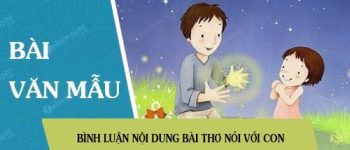 Bình luận nội dung bài thơ Nói với con