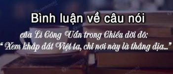 Bình luận về câu nói của Lí Công Uẩn trong Chiếu dời đô: Xem khắp đất Việt ta, chỉ nơi này là thắng địa…