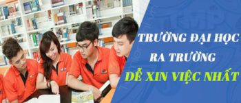 Các trường đại học ra trường dễ xin việc