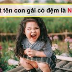 Cách đặt tên con gái lót chữ Nhã vừa hay lại vô cùng ấn tượng