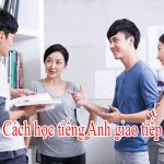 Cách học tiếng Anh giao tiếp hiệu quả tại nhà cho người mới bắt đầu