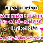 Cách nhân 2 lũy thừa cùng cơ số khác số mũ và bài tập vận dụng – Toán 6 chuyên đề