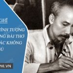 Cảm nghĩ của em về hình tượng Bác Hồ trong bài thơ Đêm nay bác không ngủ