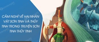 Cảm nghĩ về hai nhân vật Sơn Tinh và Thủy Tinh trong truyện Sơn Tinh Thủy Tinh