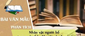 Cảm nghĩ về nhân vật người bố trong văn bản Mẹ tôi của A-mi-xi