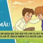 Cảm nhận bài thơ Nói với con và suy nghĩ của em về trách nhiệm của người làm con?