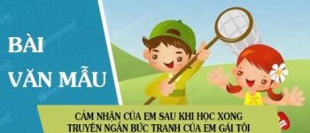 Cảm nhận của em sau khi học xong truyện ngắn Bức tranh của em gái tôi của Tạ Duy Anh