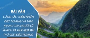 Cảnh sắc thiên nhiên đèo Ngang và tâm trạng của người lữ khách xa quê qua bài thơ Qua đèo Ngang