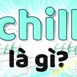 Chill là gì? Tất cả những điều cần biết về Chill, Chill phết, Đi chill, Chill out