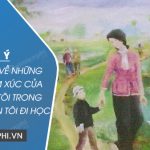 Dàn ý cảm nghĩ về những dòng cảm xúc của nhân vật tôi trong truyện ngắn Tôi đi học