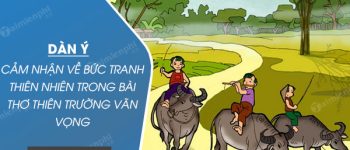 Dàn ý cảm nhận về bức tranh thiên nhiên trong bài thơ Thiên trường vãn vọng