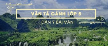 Dàn ý cho bài văn tả cảnh lớp 5