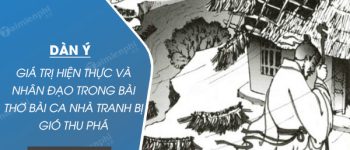 Dàn ý giá trị hiện thực và nhân đạo trong bài thơ Bài ca nhà tranh bị gió thu phá