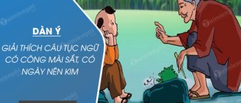 Dàn ý Giải thích câu tục ngữ Có công mài sắt, có ngày nên kim