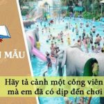 Dàn ý hãy tả cảnh một công viên mà em đã có dịp đến chơi