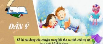 Dàn ý kể lại nội dung câu chuyện trong bài thơ có tính chất tự sự theo ngôi kể khác nhau