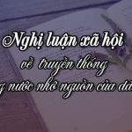 Dàn ý nghị luận xã hội về truyền thống Uống nước nhớ nguồn của dân tộc