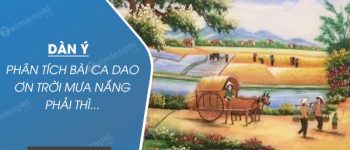 Dàn ý phân tích bài ca dao Ơn trời mưa nắng phải thì…