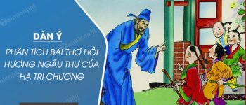 Dàn ý phân tích bài thơ Hồi hương ngẫu thư của Hạ Tri Chương