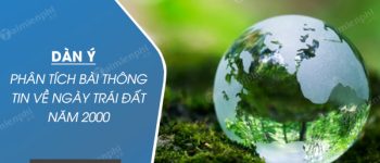 Dàn ý phân tích bài Thông tin về ngày Trái đất năm 2000