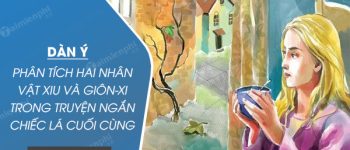 Dàn ý phân tích hai nhân vật Xiu và Giôn-xi trong truyện ngắn Chiếc lá cuối cùng