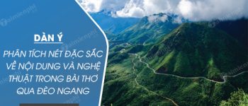 Dàn ý phân tích nét đặc sắc về nội dung và nghệ thuật trong bài thơ Qua đèo Ngang