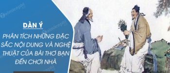 Dàn ý phân tích những đặc sắc nội dung và nghệ thuật của bài thơ Bạn đến chơi nhà