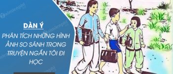 Dàn ý phân tích những hình ảnh so sánh trong truyện ngắn Tôi đi học