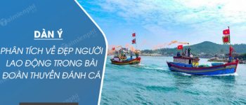 Dàn ý phân tích vẻ đẹp người lao động trong bài Đoàn thuyền đánh cá