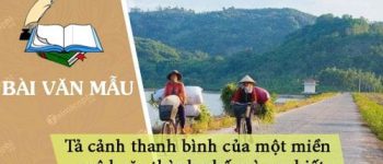 Dàn ý tả cảnh thanh bình của một miền quê hoặc thành phố mà em biết