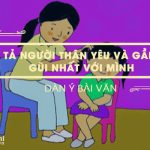 Dàn ý tả người thân yêu và gần gũi nhất với mình