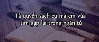 Dàn ý tả quyển sách cũ mà em vừa tìm gặp lại trong ngăn tủ