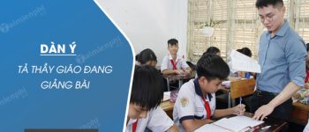 Dàn ý tả thầy giáo đang giảng bài