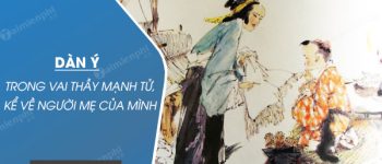 Dàn ý trong vai thầy Mạnh Tử, kể về người mẹ của mình