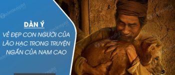 Dàn ý vẻ đẹp con người của lão Hạc trong truyện ngắn của Nam Cao