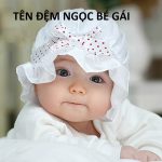 Đặt tên cho bé gái có tên đệm là Ngọc hay miễn bàn