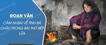 Đoạn văn cảm nhận về tình bà cháu trong bài thơ Bếp lửa