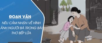 Đoạn văn nêu cảm nghĩ về hình ảnh người bà trong bài thơ Bếp lửa