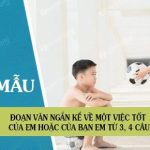 Đoạn văn ngắn kể về một việc tốt của em hoặc của bạn em từ 3, 4 câu