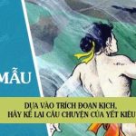 Dựa vào trích đoạn kịch, hãy kể lại câu chuyện của Yết Kiêu