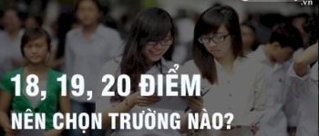 Được 18, 19, 20 điểm khối D nên chọn học trường gì, ngành nào tốt? Tư vấn chọn trường Đại học, Cao đẳng